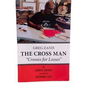 The Cross Man Crosses for Losses softcover Memoir by Greg Zanis